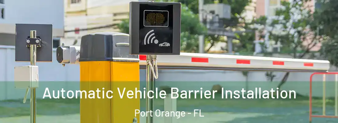 Automatic Vehicle Barrier Installation Port Orange - FL