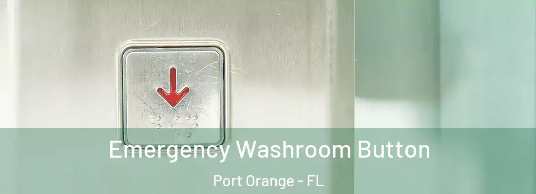  Emergency Washroom Button Port Orange - FL