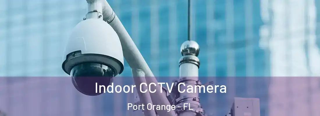  Indoor CCTV Camera Port Orange - FL