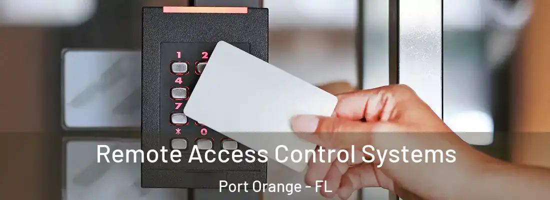 Remote Access Control Systems Port Orange - FL