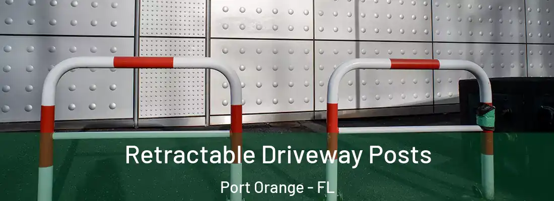 Retractable Driveway Posts Port Orange - FL