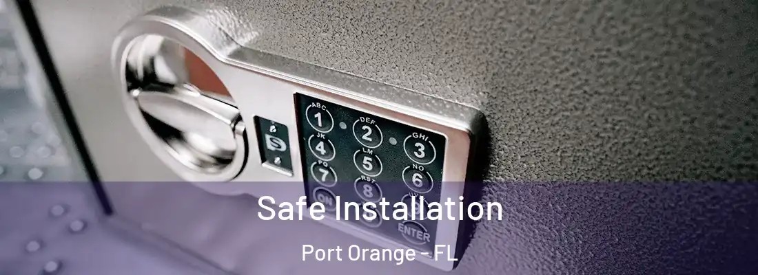 Safe Installation Port Orange - FL