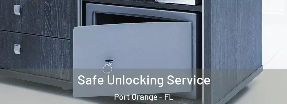 Safe Unlocking Service Port Orange - FL